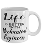 Funny Mechanical Engineer Mug Life Is Better With Mechanical Engineers Coffee Cup 11oz 15oz White