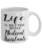 Funny Medical Assistant Mug Life Is Better With Medical Assistants Coffee Cup 11oz 15oz White