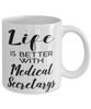Funny Medical Secretary Mug Life Is Better With Medical Secretarys Coffee Cup 11oz 15oz White