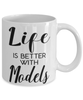 Funny Model Mug Life Is Better With Models Coffee Cup 11oz 15oz White