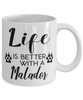 Funny Malador Dog Mug Life Is Better With A Malador Coffee Cup 11oz 15oz White