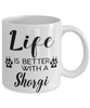 Funny Shorgi Dog Mug Life Is Better With A Shorgi Coffee Cup 11oz 15oz White