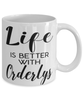 Funny Orderly Mug Life Is Better With Orderlys Coffee Cup 11oz 15oz White