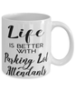 Funny Parking Lot Attendant Mug Life Is Better With Parking Lot Attendants Coffee Cup 11oz 15oz White