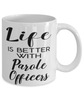 Funny Parole Officer Mug Life Is Better With Parole Officers Coffee Cup 11oz 15oz White