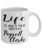 Funny Payroll Clerk Mug Life Is Better With Payroll Clerks Coffee Cup 11oz 15oz White