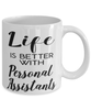 Funny Personal Assistant Mug Life Is Better With Personal Assistants Coffee Cup 11oz 15oz White