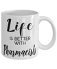 Funny Pharmacist Mug Life Is Better With Pharmacists Coffee Cup 11oz 15oz White