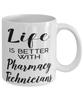 Funny Pharmacy Technician Mug Life Is Better With Pharmacy Technicians Coffee Cup 11oz 15oz White