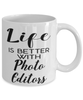 Funny Photo Editor Mug Life Is Better With Photo Editors Coffee Cup 11oz 15oz White