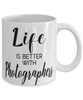 Funny Photographer Mug Life Is Better With Photographers Coffee Cup 11oz 15oz White