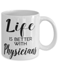 Funny Physician Mug Life Is Better With Physicians Coffee Cup 11oz 15oz White