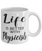 Funny Physicist Mug Life Is Better With Physicists Coffee Cup 11oz 15oz White