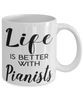 Funny Piano Player Mug Life Is Better With Pianists Coffee Cup 11oz 15oz White