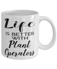 Funny Plant Operator Mug Life Is Better With Plant Operators Coffee Cup 11oz 15oz White