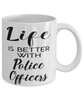 Funny Police Officer Mug Life Is Better With Police Officers Coffee Cup 11oz 15oz White