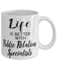 Funny Public Relations Specialist Mug Life Is Better With Public Relations Specialists Coffee Cup 11oz 15oz White