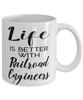 Funny Railroad Engineer Mug Life Is Better With Railroad Engineers Coffee Cup 11oz 15oz White