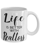 Funny Realtor Mug Life Is Better With Realtors Coffee Cup 11oz 15oz White