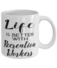 Funny Recreation Worker Mug Life Is Better With Recreation Workers Coffee Cup 11oz 15oz White