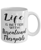 Funny Recreational Therapist Mug Life Is Better With Recreational Therapists Coffee Cup 11oz 15oz White