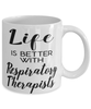 Funny Respiratory Therapist Mug Life Is Better With Respiratory Therapists Coffee Cup 11oz 15oz White