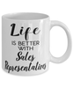 Funny Sales Representative Mug Life Is Better With Sales Representatives Coffee Cup 11oz 15oz White
