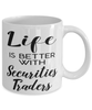 Funny Securities Trader Mug Life Is Better With Securities Traders Coffee Cup 11oz 15oz White