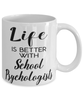 Funny School Psychologist Mug Life Is Better With School Psychologists Coffee Cup 11oz 15oz White