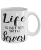 Funny Server Mug Life Is Better With Servers Coffee Cup 11oz 15oz White