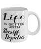 Funny Sheriff Deputy Mug Life Is Better With Sheriff Deputies Coffee Cup 11oz 15oz White