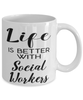 Funny Social Worker Mug Life Is Better With Social Workers Coffee Cup 11oz 15oz White