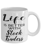 Funny Stock Trader Mug Life Is Better With Stock Traders Coffee Cup 11oz 15oz White