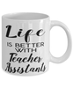 Funny Teacher Assistant Mug Life Is Better With Teacher Assistants Coffee Cup 11oz 15oz White