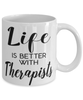 Funny Therapist Mug Life Is Better With Therapists Coffee Cup 11oz 15oz White