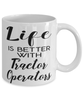 Funny Tractor Operator Mug Life Is Better With Tractor Operators Coffee Cup 11oz 15oz White