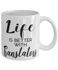 Funny Translator Mug Life Is Better With Translators Coffee Cup 11oz 15oz White