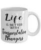 Funny Transportation Manager Mug Life Is Better With Transportation Managers Coffee Cup 11oz 15oz White