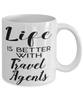 Funny Travel Agent Mug Life Is Better With Travel Agents Coffee Cup 11oz 15oz White