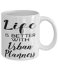 Funny Urban Planner Mug Life Is Better With Urban Planners Coffee Cup 11oz 15oz White