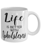Funny Upholsterer Mug Life Is Better With Upholsterers Coffee Cup 11oz 15oz White
