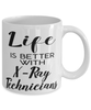 Funny X-Ray Technician Mug Life Is Better With X-Ray Technicians Coffee Cup 11oz 15oz White