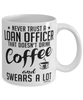 Funny Loan Officer Mug Never Trust A Loan Officer That Doesn't Drink Coffee and Swears A Lot Coffee Cup 11oz 15oz White