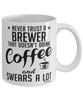 Funny Brewer Mug Never Trust A Brewer That Doesn't Drink Coffee and Swears A Lot Coffee Cup 11oz 15oz White