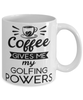 Funny Golfer Mug Coffee Gives Me My Golfing Powers Coffee Cup 11oz 15oz White