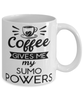 Funny Sumotori Mug Coffee Gives Me My Sumo Powers Coffee Cup 11oz 15oz White