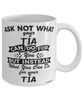 Funny Tia Mug Ask Not What Your Tia Can Do For You Coffee Cup 11oz 15oz White
