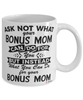 Funny Bonus Mom Mug Ask Not What Your Bonus Mom Can Do For You Coffee Cup 11oz 15oz White
