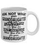 Funny Granddaughter Mug Ask Not What Your Granddaughter Can Do For You Coffee Cup 11oz 15oz White