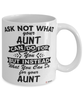 Funny Aunt Mug Ask Not What Your Aunt Can Do For You Coffee Cup 11oz 15oz White